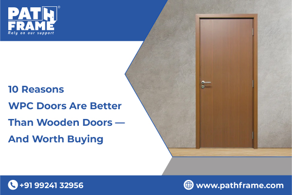 10 Reasons WPC Doors Are Better Than Wooden Doors — And Worth Buying