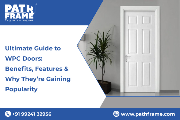 Ultimate Guide to WPC Doors: Benefits, Features & Why They’re Gaining Popularity