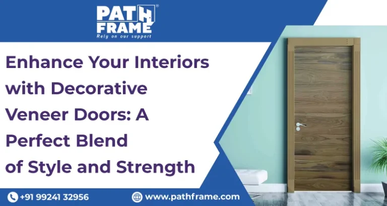 Enhance Your Interiors with Decorative Veneer Doors: A Perfect Blend of Style and Strength