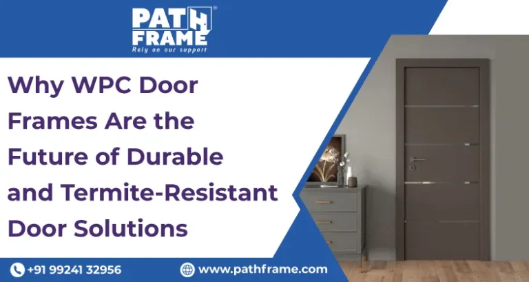 Why WPC Door Frames Are the Future of Durable and Termite-Resistant Door Solutions
