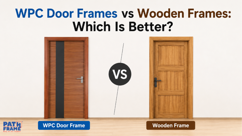WPC Door Frames vs Wooden Frames: Which Is Better?