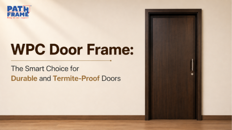 WPC Door Frame: The Smart Choice for Durable and Termite-Proof Doors