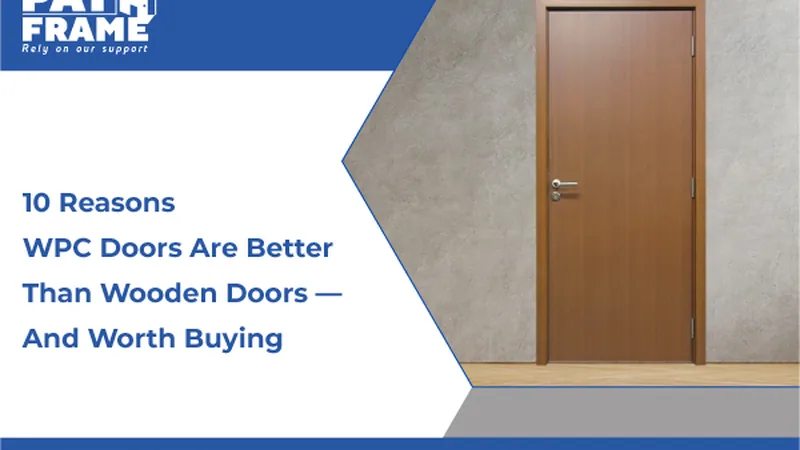 10 Reasons WPC Doors Are Better Than Wooden Doors — And Worth Buying