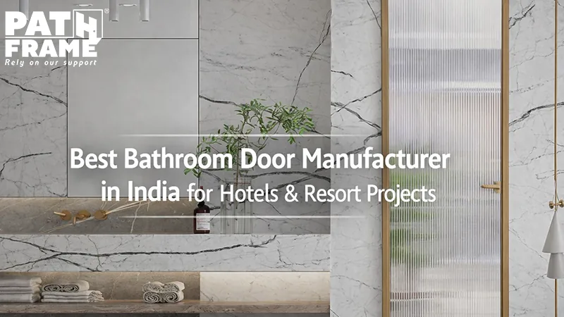 Best Bathroom Door Manufacturer in India for Hotels & Resort Projects