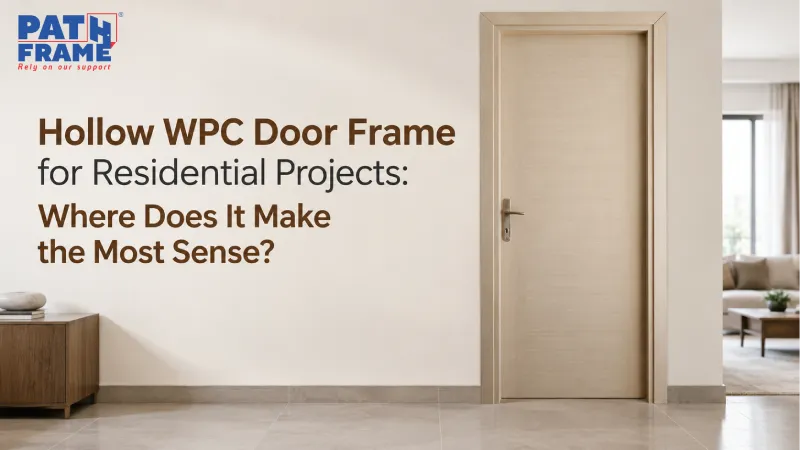 Hollow WPC Door Frame for Residential Projects: Where Does It Make the Most Sense?