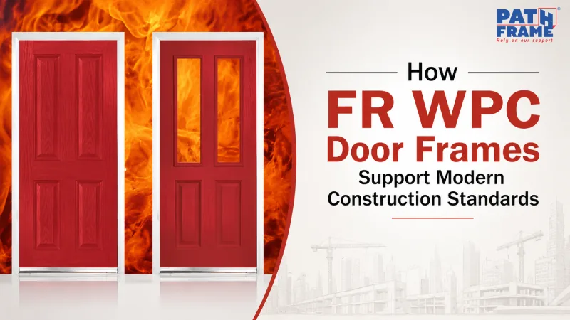 How FR WPC Door Frames Support Modern Construction Standards