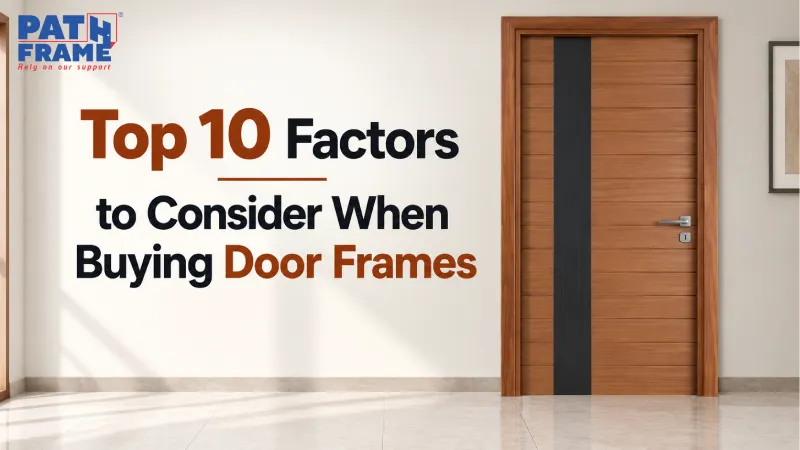 Top 10 Factors to Consider When Buying Door Frames