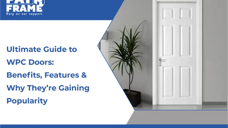 Ultimate Guide to WPC Doors: Benefits, Features & Why They’re Gaining Popularity