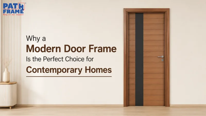 Why a Modern Door Frame Is the Perfect Choice for Contemporary Homes