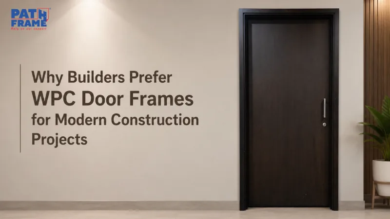 Why Builders Prefer WPC Door Frames for Modern Construction Projects