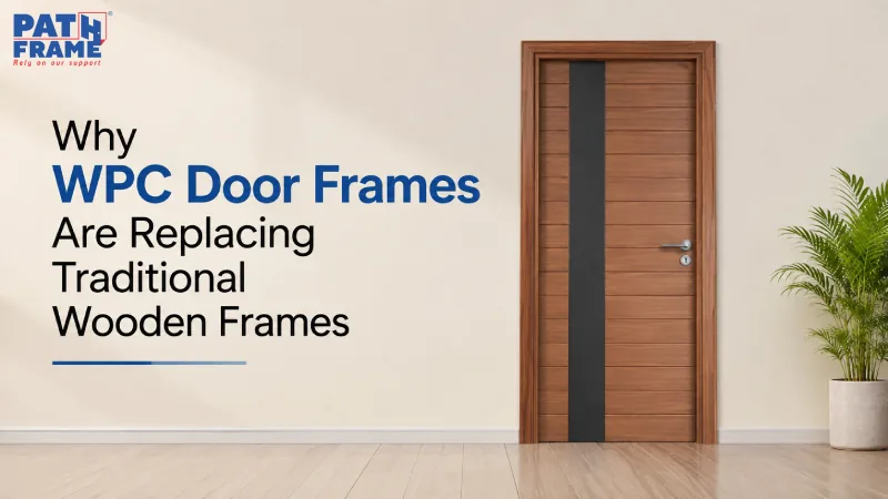 Why WPC Door Frames Are Replacing Traditional Wooden Frames