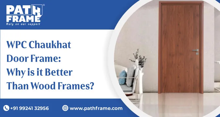 WPC Chaukhat vs Wood Door Frames