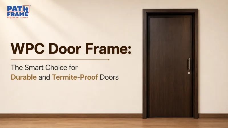 WPC Door Frame: The Smart Choice for Durable and Termite-Proof Doors