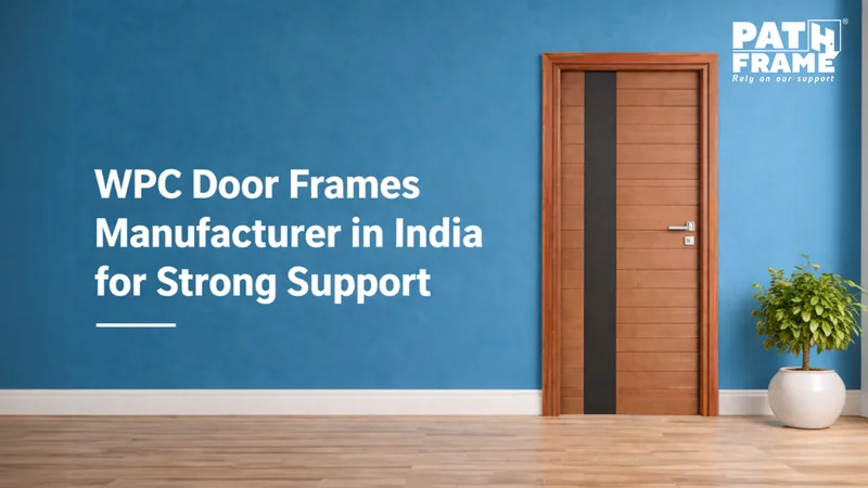 WPC Door Frames Manufacturer in India for Strong Support